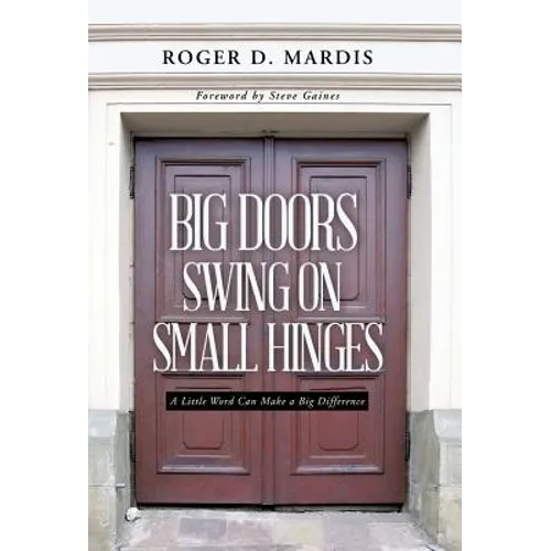 Big Doors Swing on Small Hinges: A Little Word Can Make a Big Difference - Hardcover