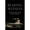 Bearing Witness: The Wounds of Mass Trauma at Memorial Museums - Hardcover