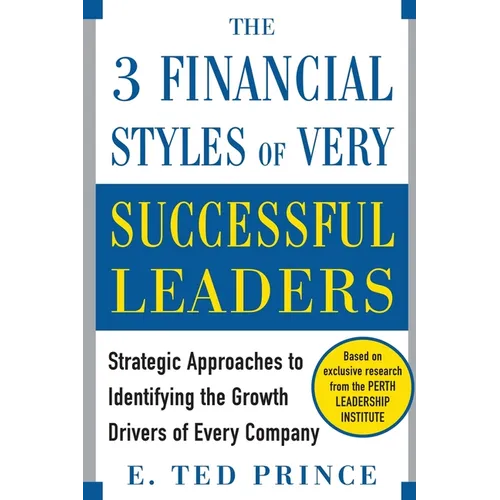 The Three Financial Styles of Very Successful Leaders: Strategic Approaches to Identifying the Growth Drivers of Every Company - Paperback