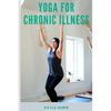 Yoga for Chronic Illness: Yoga for Chronic Pain, Yoga for Chronic Fatigue, and Yoga for Insomnia - Paperback