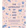 The Astrology of You and Me: How to Understand and Improve Every Relationship in Your Life - Hardcover