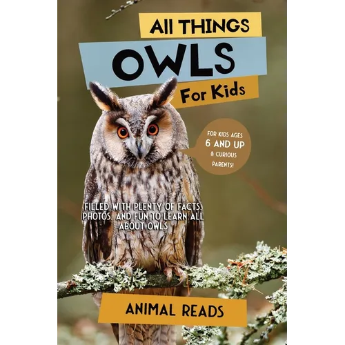 All Things Owls For Kids: Filled With Plenty of Facts, Photos, and Fun to Learn all About Owls - Paperback
