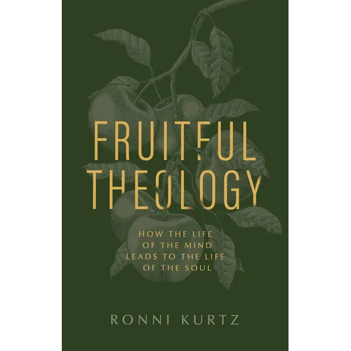 Fruitful Theology: How the Life of the Mind Leads to the Life of the Soul - Paperback