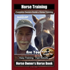 Horse Training, Complete Owners Guide to Horse Training By SaddleUP Horse Training, Are You Ready to Saddle Up? Easy Training * Fast Results, Horse Ow - Paperback