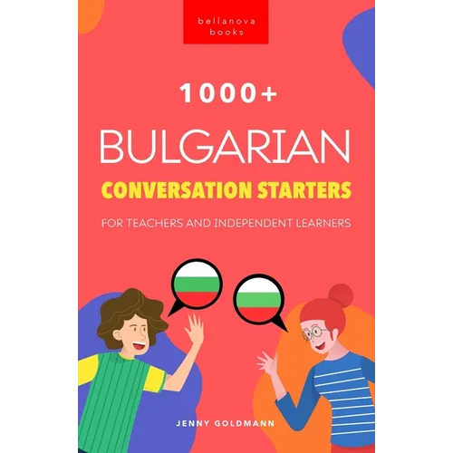 1000+ Bulgarian Conversation Starters for Teachers & Independent Learners: Improve your Bulgarian speaking and have more interesting conversations - Paperback
