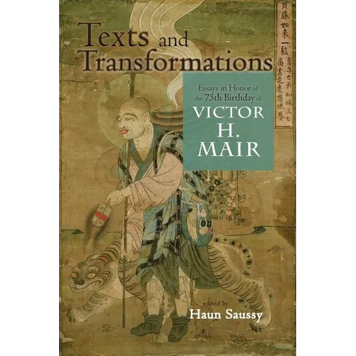 Texts and Transformations: Essays in Honor of the 75th Birthday of Victor H. Mair - Paperback