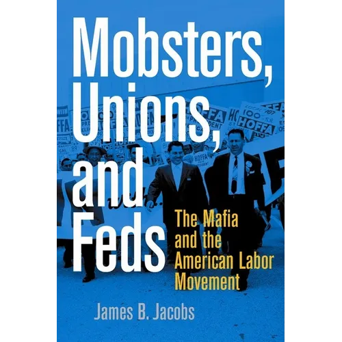 Mobsters, Unions, and Feds: The Mafia and the American Labor Movement - Hardcover