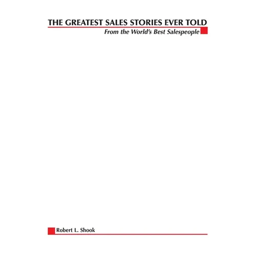 The Greatest Sales Stories Ever Told: From the World's Best Salespeople - Paperback