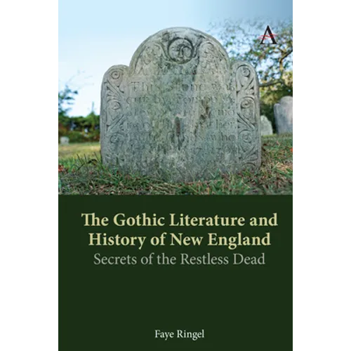The Gothic Literature and History of New England: Secrets of the Restless Dead - Paperback