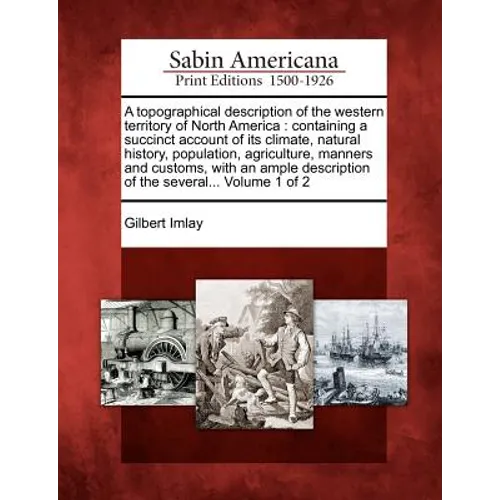 A Topographical Description of the Western Territory of North America: Containing a Succinct Account of Its Climate, Natural History, Population, Agri - Paperback