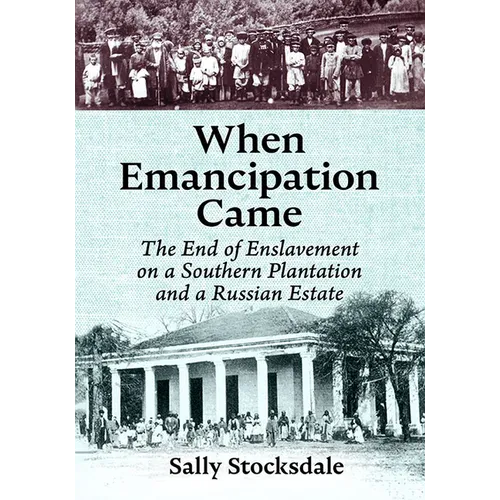 When Emancipation Came: The End of Enslavement on a Southern Plantation and a Russian Estate - Paperback