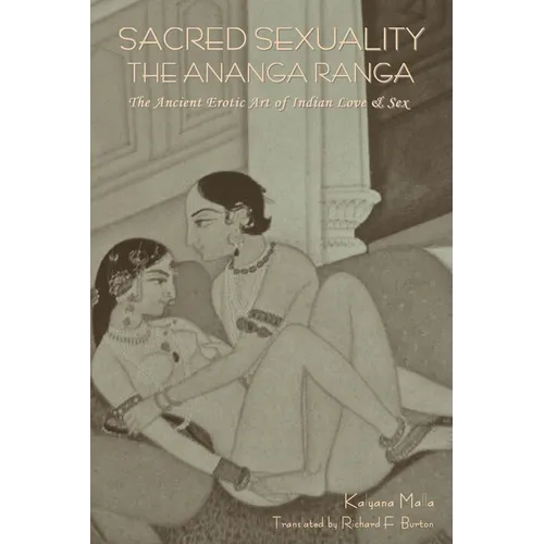 Sacred Sexuality: The Ananga Ranga or The Ancient Erotic Art of Indian Love & Sex - Paperback