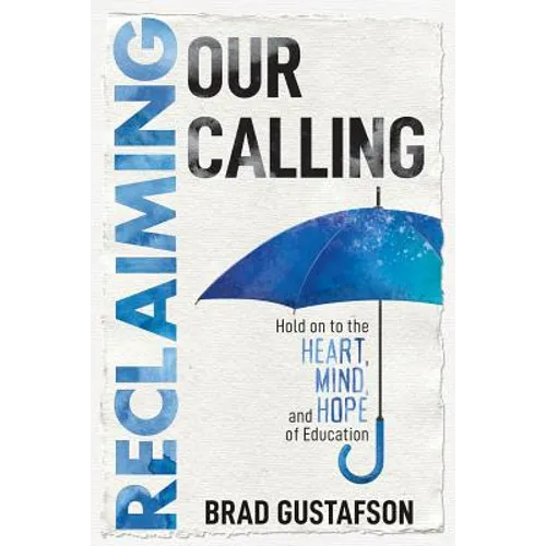 Reclaiming Our Calling: Hold on to the Heart, Mind, and Hope of Education - Paperback