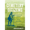 Cemetery Citizens: Reclaiming the Past and Working for Justice in American Burial Grounds - Hardcover