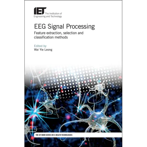 Eeg Signal Processing: Feature Extraction, Selection and Classification Methods - Hardcover