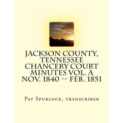 Jackson County, Tennessee Chancery Court Minutes Vol. A Nov. 1840 -- Feb. 1851 - Paperback