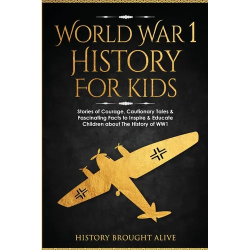 World War 1 History For Kids: Stories Of Courage, Cautionary Tales & Fascinating Facts To Inspire & Educate Children About The History Of WW1: Stories - Paperback