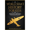 World War 1 History For Kids: Stories Of Courage, Cautionary Tales & Fascinating Facts To Inspire & Educate Children About The History Of WW1: Stories - Paperback