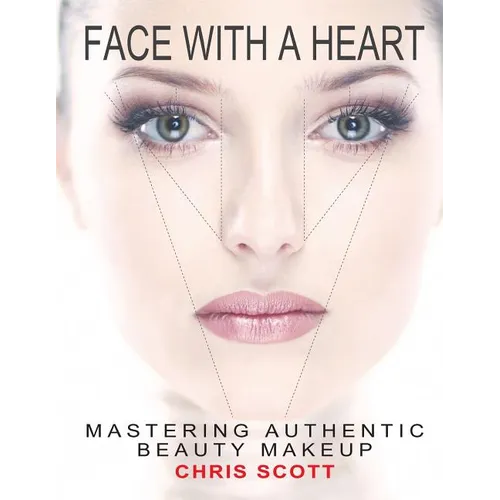Face with a Heart: Mastering Authentic Beauty Makeup - Paperback