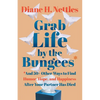 Grab Life by the Bungees: And 50+ Other Ways to Find Humor, Hope, and Happiness After Your Partner Has Died - Paperback