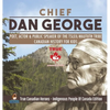 Chief Dan George - Poet, Actor & Public Speaker of the Tsleil-Waututh Tribe Canadian History for Kids True Canadian Heroes - Indigenous People Of Cana - Hardcover
