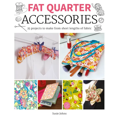 Fat Quarter: Accessories: 25 Projects to Make from Short Lenths of Fabric - Paperback