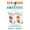 Explosive to Empathic - 2 Books in 1: The Yell-Free Parent's Complete Guide to Raising an Explosive Child (Also Effective For Children With ADHD and O - Paperback