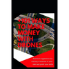 +101 Ways to Make Money with Drones: Practical Suggestions for Starting a Business of Your Own and Profit Your Special Skills - Paperback