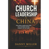 Church Leadership in China: A compelling and intriguing look at the models applied by the Chinese Church, in coping with the world's biggest twenty-fi - Paperback