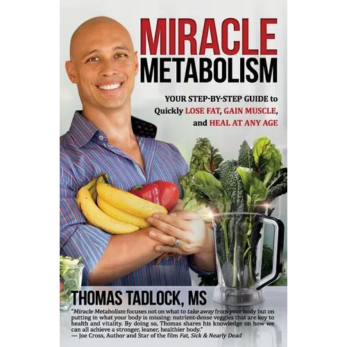 Miracle Metabolism: Your Step-by-Step Guide to Quickly Lose Fat, Gain Muscle, and Heal at Any Age - Paperback