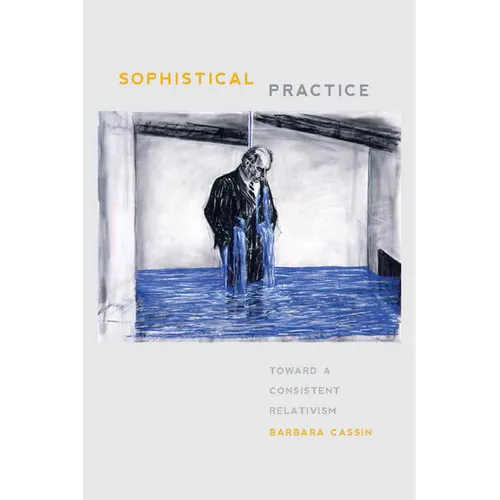 Sophistical Practice: Toward a Consistent Relativism - Paperback