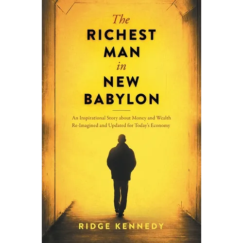 The Richest Man in New Babylon: An Inspirational Story about Money and Wealth Re-Imagined and Updated for Today's Economy - Paperback