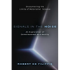 Signals in the Noise: Encountering the Limits of Materialist Science - An Exploration of Consciousness and Reality - Paperback