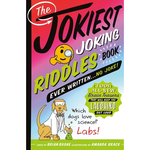 The Jokiest Joking Riddles Book Ever Written . . . No Joke!: 1,001 All-New Brain Teasers That Will Keep You Laughing Out Loud - Paperback