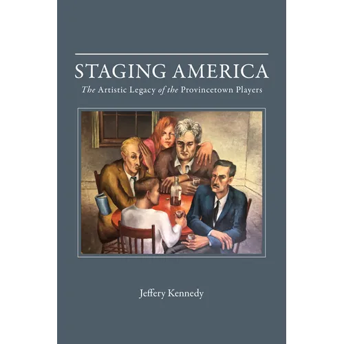 Staging America: The Artistic Legacy of the Provincetown Players - Hardcover