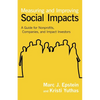 Measuring and Improving Social Impacts: A Guide for Nonprofits, Companies, and Impact Investors - Hardcover