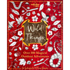 Lonely Planet Kids Wild Things: Over 100 Magical Outdoor Adventures Brew Magic Potions, Create Fairy Fashions, Build Snow Unicorns Fuel Your Kid's Ima - Hardcover