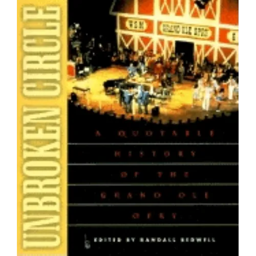 Unbroken Circle: A Quotable History of the Grand OLE Opry - Paperback