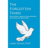 The Forgotten Third: Developing a Biblical Relationship with God the Holy Spirit - Paperback