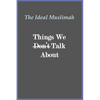 The Ideal Muslimah - Things We Don't Talk About - Paperback