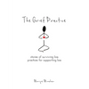 The Grief Practice: Stories of Surviving Loss & Practices for Supporting Loss - Paperback