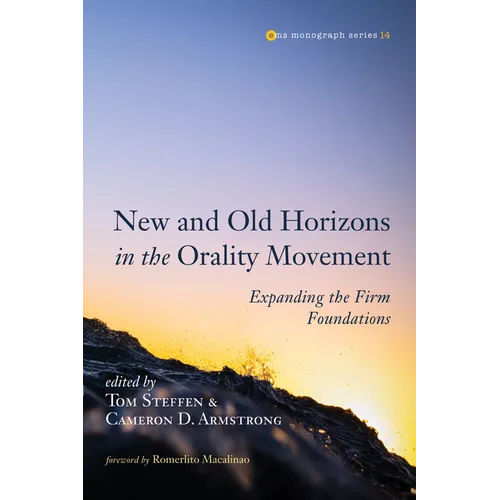 New and Old Horizons in the Orality Movement: Expanding the Firm Foundations - Hardcover