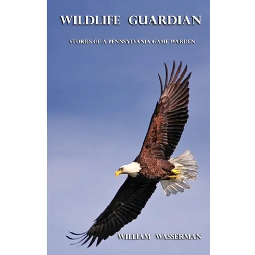 Wildlife Guardian: Stories of a Pennsylvania Game Warden - Paperback