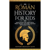 Roman History for Kids: Explore Timeless Tales, Myths, Heroes, Villains, Gladiators, Epic Battles, Legendary Stories & Much More - Paperback