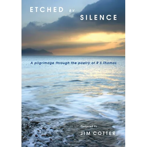 Etched by Silence: A Pilgrimage Through the Poetry of R. S. Thomas - Paperback