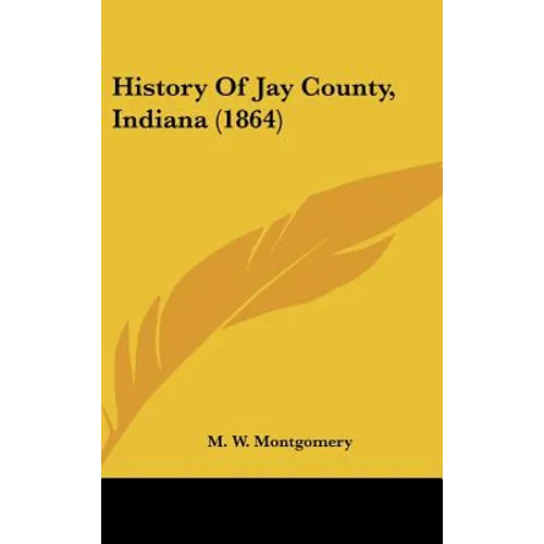 History Of Jay County, Indiana (1864) - Hardcover