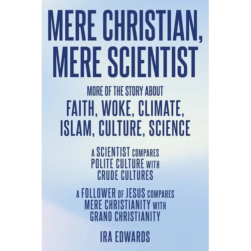 Mere Christian, Mere Scientist: More of the Story about Faith, Woke, Climate, Islam, Culture, Science - Paperback