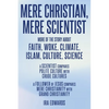 Mere Christian, Mere Scientist: More of the Story about Faith, Woke, Climate, Islam, Culture, Science - Paperback
