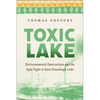 Toxic Lake: Environmental Destruction and the Epic Fight to Save Onondaga Lake - Paperback