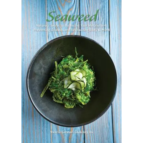 Seaweed: Nature's Secret to Balancing Your Metabolism, Preventing Disease, and Revitalizing Body & Mind - Paperback